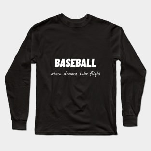 Baseball, where dreams take flight Long Sleeve T-Shirt